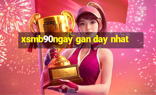 xsmb90ngay gan day nhat