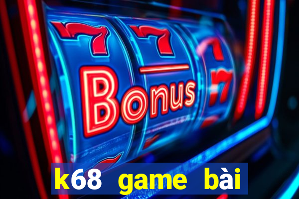 k68 game bài hoàng gia