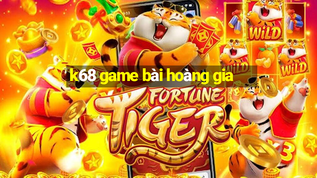 k68 game bài hoàng gia