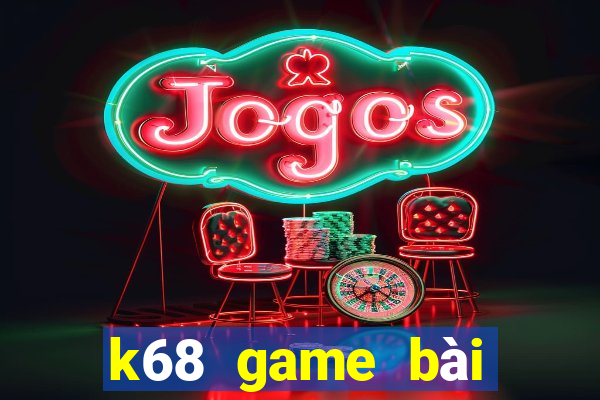 k68 game bài hoàng gia