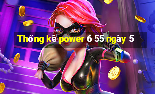 Thống kê power 6 55 ngày 5