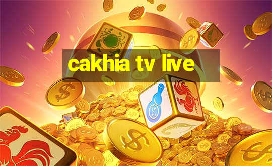 cakhia tv live