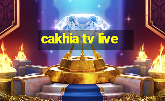 cakhia tv live