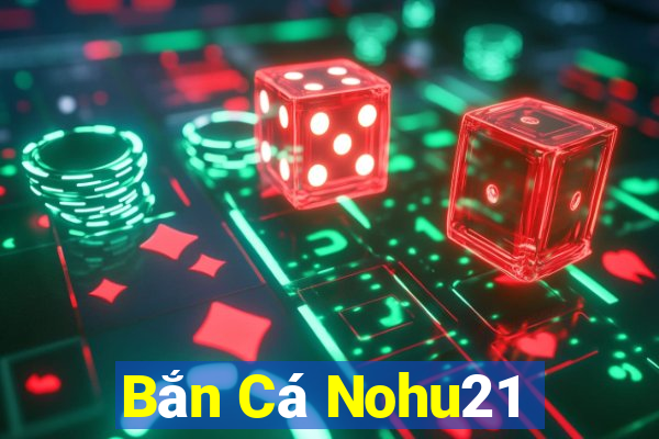 Bắn Cá Nohu21