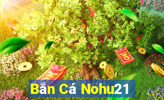 Bắn Cá Nohu21