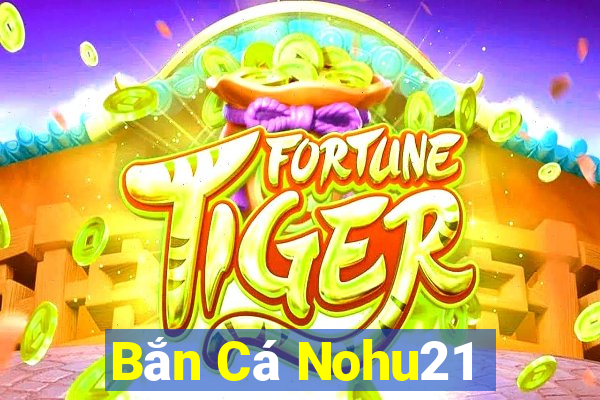 Bắn Cá Nohu21