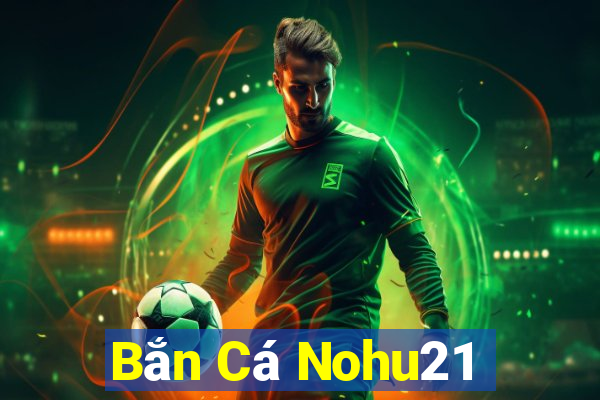 Bắn Cá Nohu21