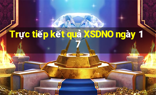 Trực tiếp kết quả XSDNO ngày 17