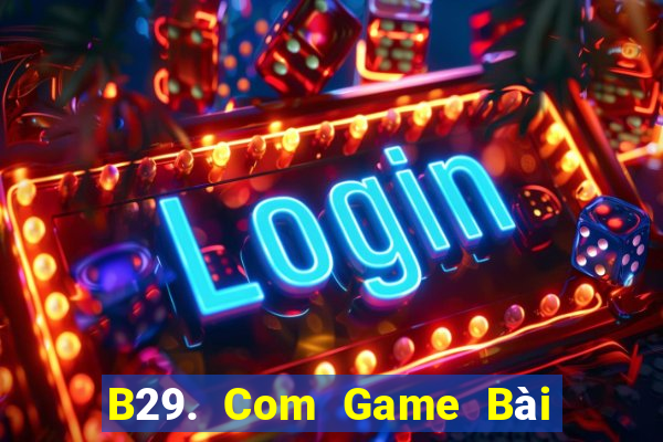 B29. Com Game Bài 1 Đổi 1