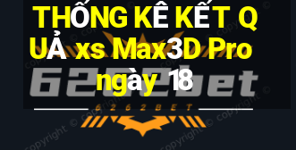 THỐNG KÊ KẾT QUẢ xs Max3D Pro ngày 18