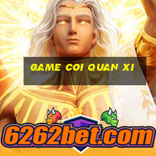 game coi quan xi