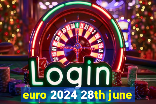 euro 2024 28th june