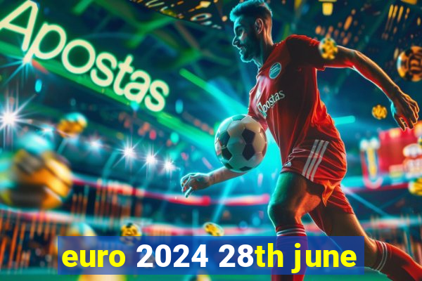 euro 2024 28th june