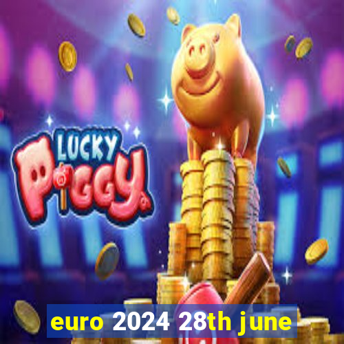 euro 2024 28th june