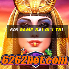 606 game bài giải trí