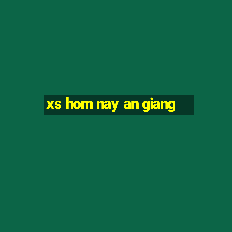 xs hom nay an giang