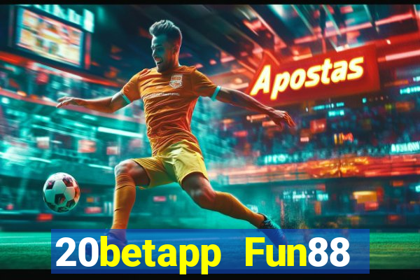 20betapp Fun88 siêu thánh