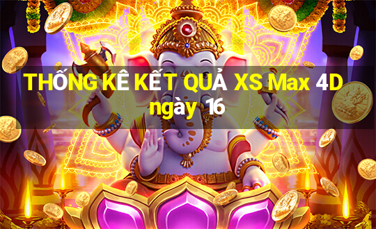 THỐNG KÊ KẾT QUẢ XS Max 4D ngày 16