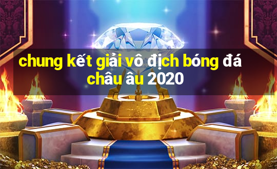 chung kết giải vô địch bóng đá châu âu 2020