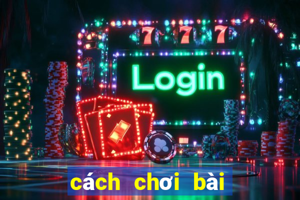 cách chơi bài tiến lên sâm lốc