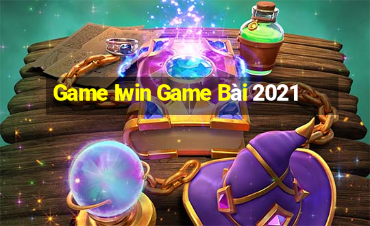 Game Iwin Game Bài 2021