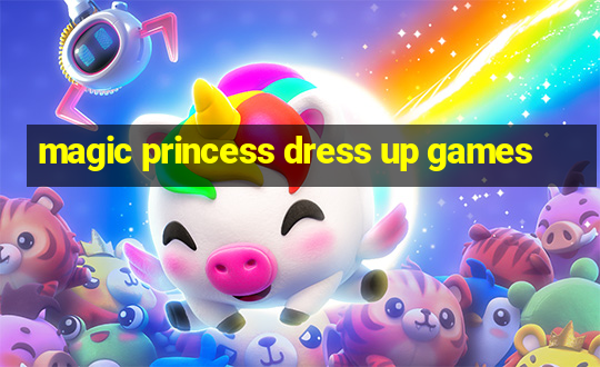 magic princess dress up games