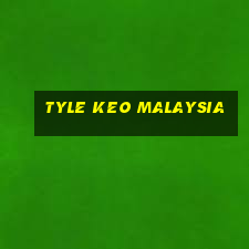 tyle keo malaysia