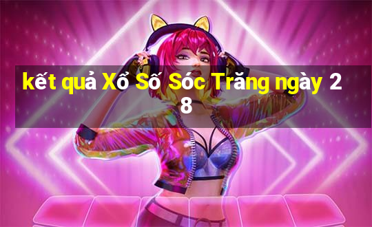 kết quả Xổ Số Sóc Trăng ngày 28