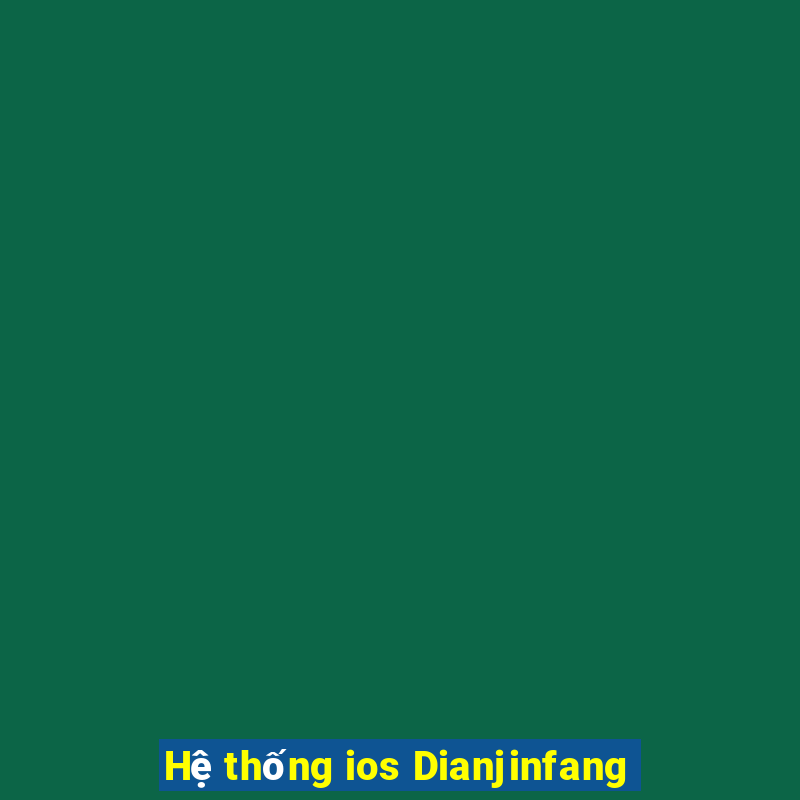 Hệ thống ios Dianjinfang