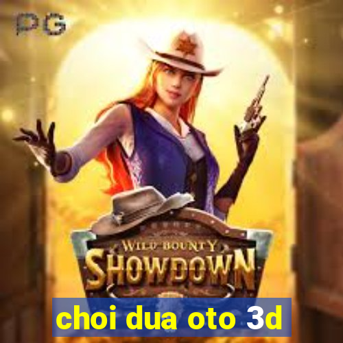 choi dua oto 3d