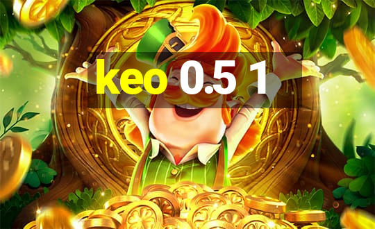 keo 0.5 1