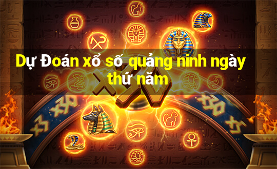 Dự Đoán xổ số quảng ninh ngày thứ năm