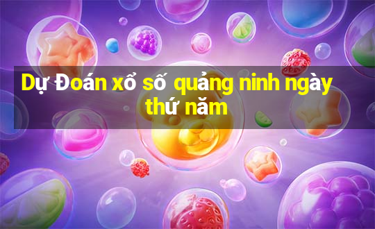 Dự Đoán xổ số quảng ninh ngày thứ năm