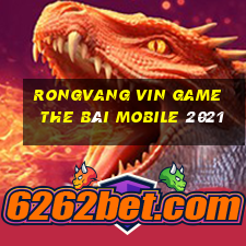 Rongvang Vin Game The Bài Mobile 2021