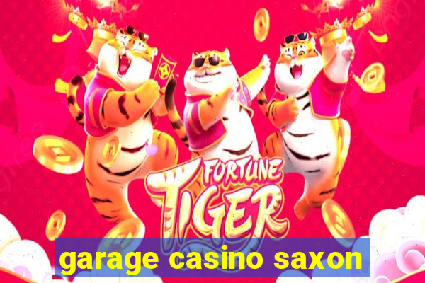 garage casino saxon