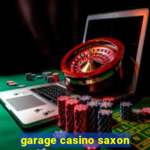 garage casino saxon