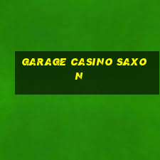 garage casino saxon