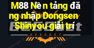 M88 Nền tảng đăng nhập Dongsen Shinyou giải trí