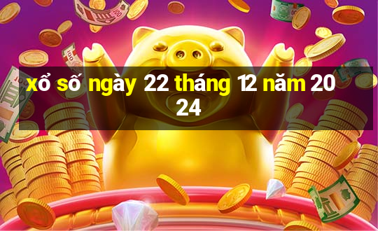 xổ số ngày 22 tháng 12 năm 2024