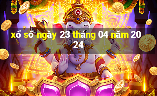 xổ số ngày 23 tháng 04 năm 2024