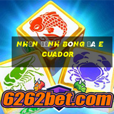 nhận định bóng đá ecuador