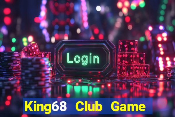 King68 Club Game The Bài Hay Nhất 2021