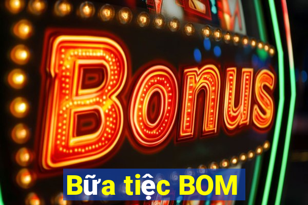 Bữa tiệc BOM