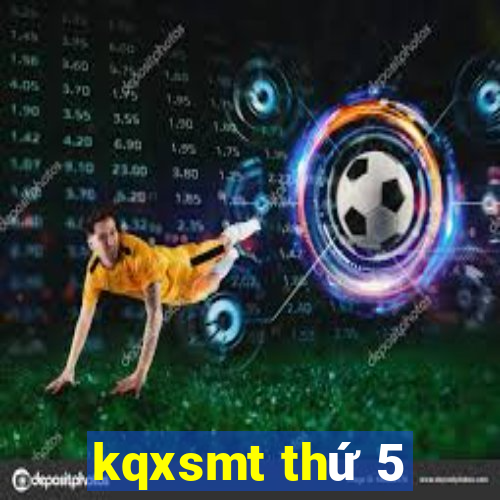 kqxsmt thứ 5