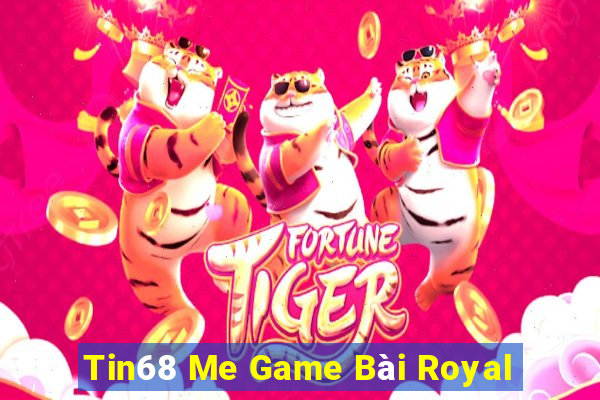 Tin68 Me Game Bài Royal