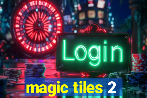 magic tiles 2