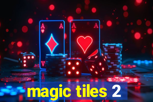 magic tiles 2