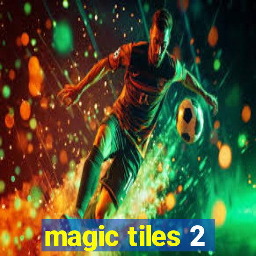 magic tiles 2