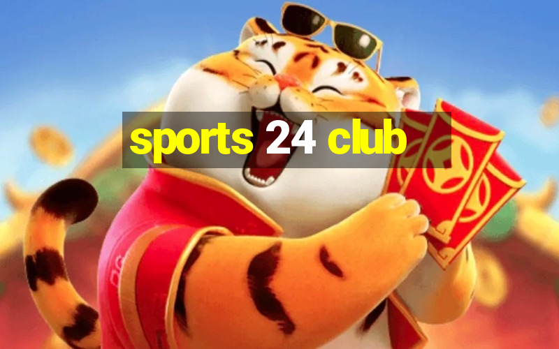 sports 24 club