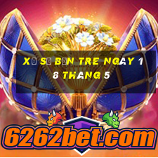 xổ số bến tre ngày 18 tháng 5